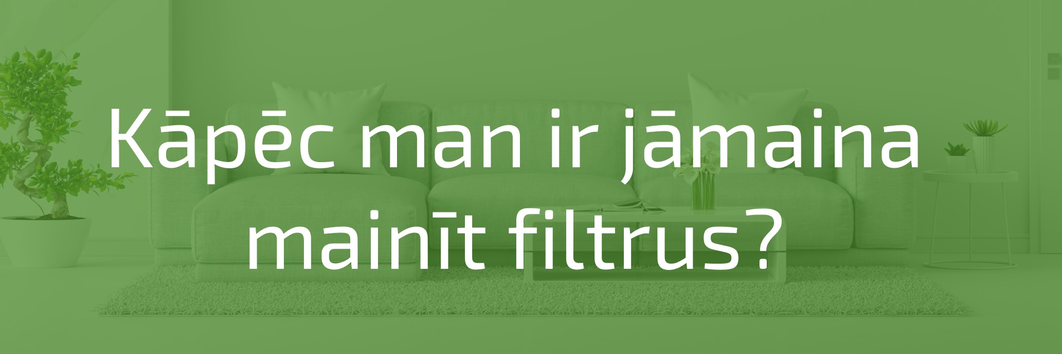 Kāpēc jāmaina filtri?